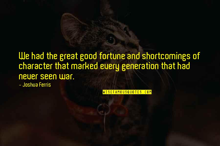 John Adams Boston Massacre Quote Quotes By Joshua Ferris: We had the great good fortune and shortcomings