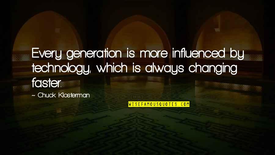 John Africa Quotes By Chuck Klosterman: Every generation is more influenced by technology, which