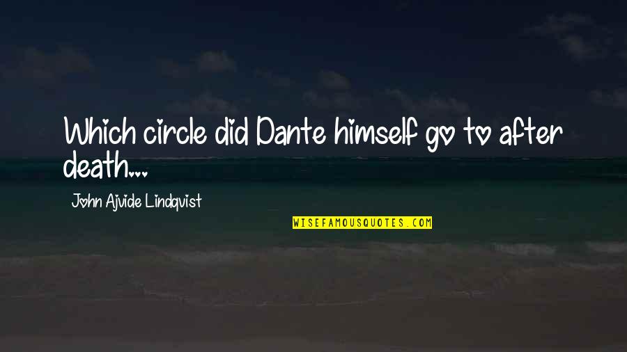 John After Quotes By John Ajvide Lindqvist: Which circle did Dante himself go to after John After Quotes By John Ajvide Lindqvist: Which circle did Dante himself go to after