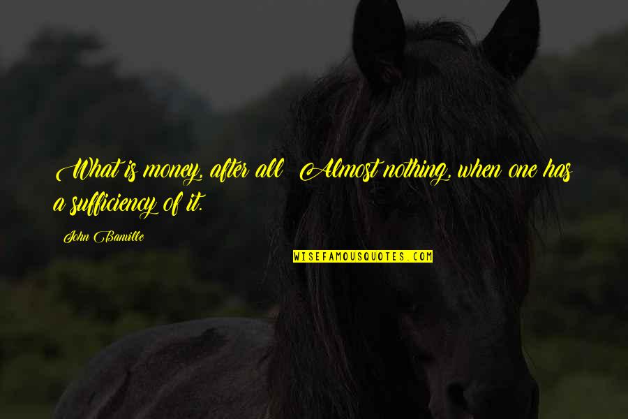 John After Quotes By John Banville: What is money, after all? Almost nothing, when