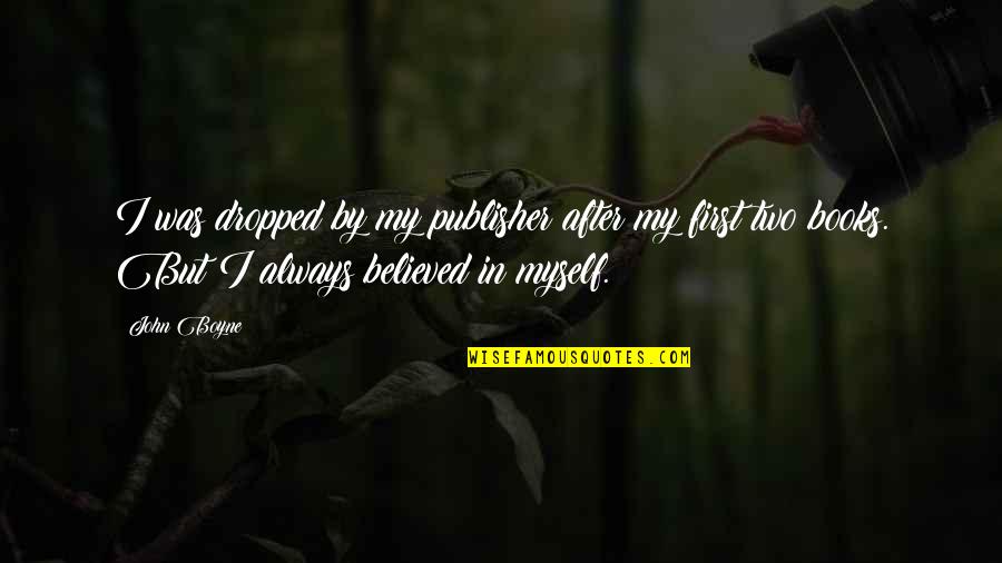 John After Quotes By John Boyne: I was dropped by my publisher after my John After Quotes By John Boyne: I was dropped by my publisher after my