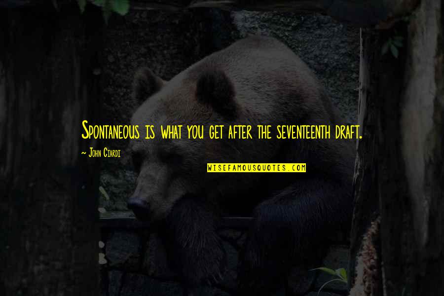 John After Quotes By John Ciardi: Spontaneous is what you get after the seventeenth John After Quotes By John Ciardi: Spontaneous is what you get after the seventeenth