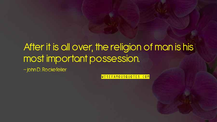 John After Quotes By John D. Rockefeller: After it is all over, the religion of John After Quotes By John D. Rockefeller: After it is all over, the religion of