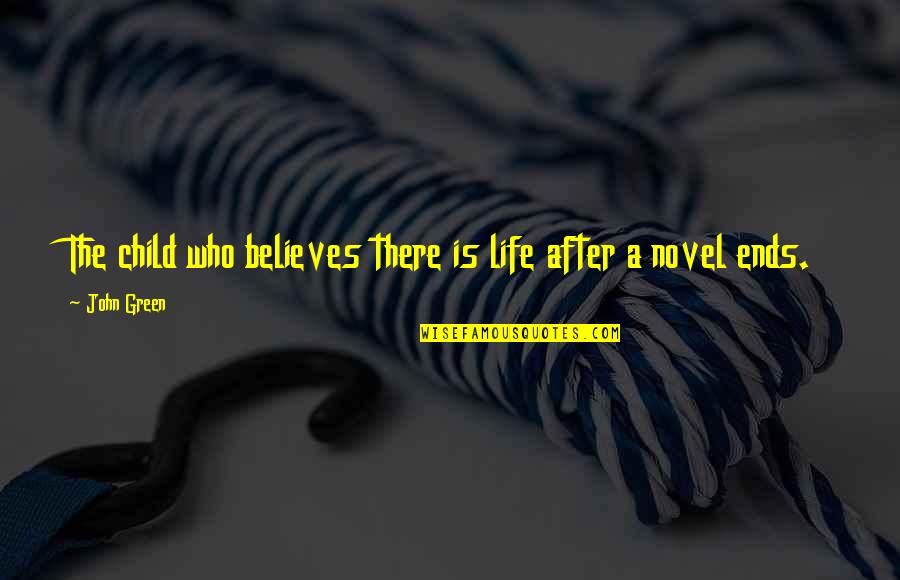 John After Quotes By John Green: The child who believes there is life after