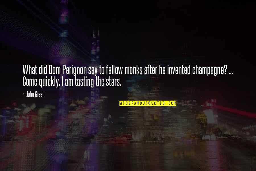 John After Quotes By John Green: What did Dom Perignon say to fellow monks John After Quotes By John Green: What did Dom Perignon say to fellow monks