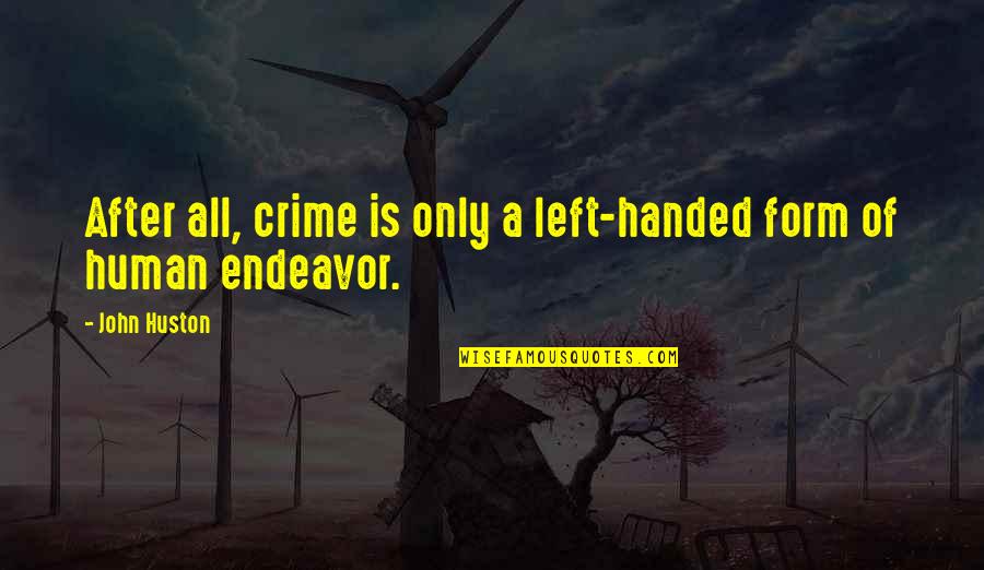 John After Quotes By John Huston: After all, crime is only a left-handed form