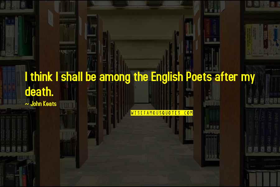 John After Quotes By John Keats: I think I shall be among the English
