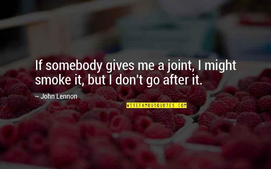 John After Quotes By John Lennon: If somebody gives me a joint, I might