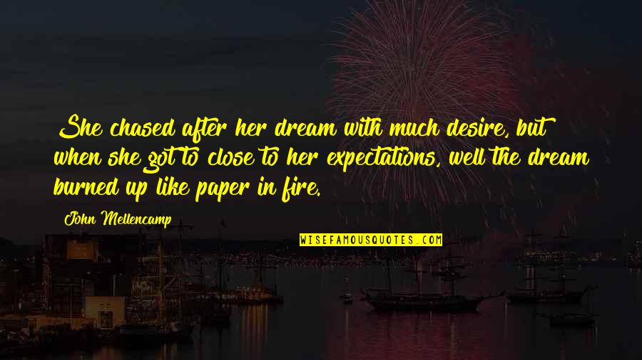 John After Quotes By John Mellencamp: She chased after her dream with much desire, John After Quotes By John Mellencamp: She chased after her dream with much desire,