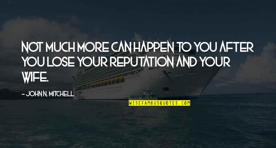 John After Quotes By John N. Mitchell: Not much more can happen to you after