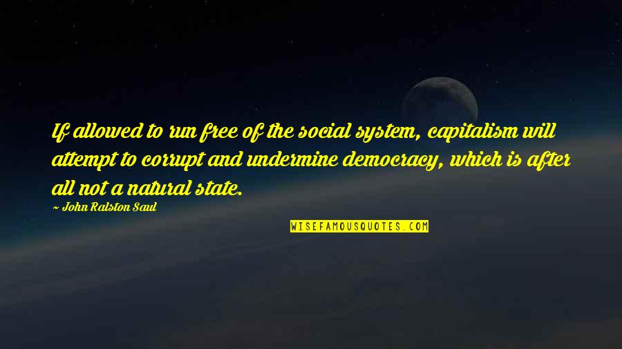 John After Quotes By John Ralston Saul: If allowed to run free of the social John After Quotes By John Ralston Saul: If allowed to run free of the social