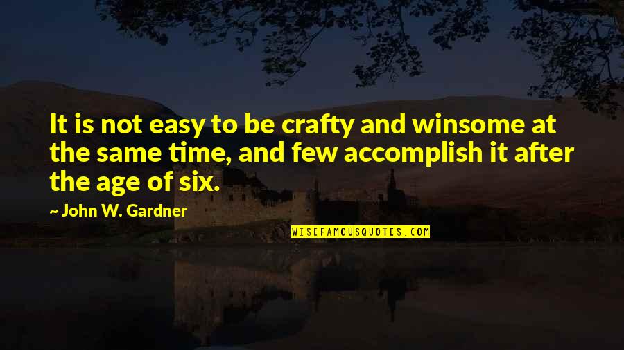 John After Quotes By John W. Gardner: It is not easy to be crafty and John After Quotes By John W. Gardner: It is not easy to be crafty and