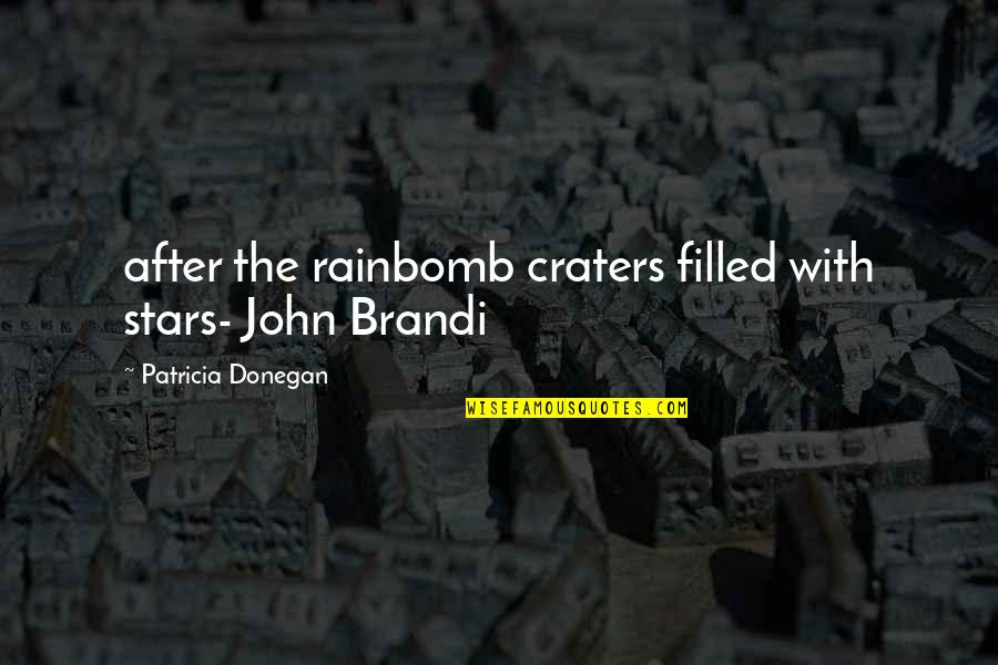 John After Quotes By Patricia Donegan: after the rainbomb craters filled with stars- John John After Quotes By Patricia Donegan: after the rainbomb craters filled with stars- John