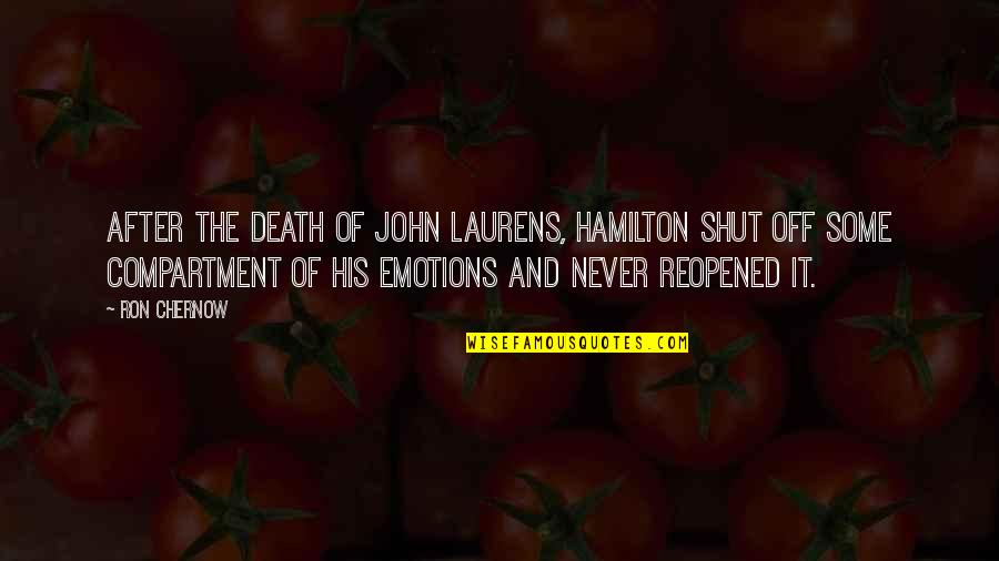 John After Quotes By Ron Chernow: After the death of John Laurens, Hamilton shut John After Quotes By Ron Chernow: After the death of John Laurens, Hamilton shut
