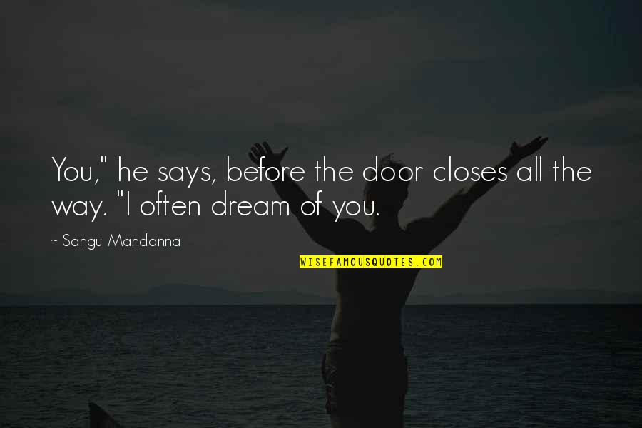 John Albert Broadus Quotes By Sangu Mandanna: You," he says, before the door closes all