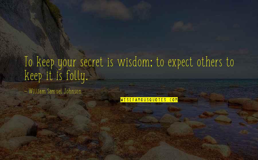 John Allen Paulos Quotes By William Samuel Johnson: To keep your secret is wisdom; to expect