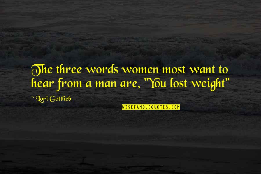 John Allerdyce Quotes By Lori Gottlieb: The three words women most want to hear