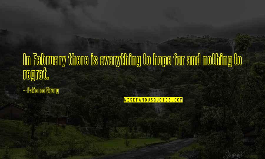 John Allston Quotes By Patience Strong: In February there is everything to hope for John Allston Quotes By Patience Strong: In February there is everything to hope for