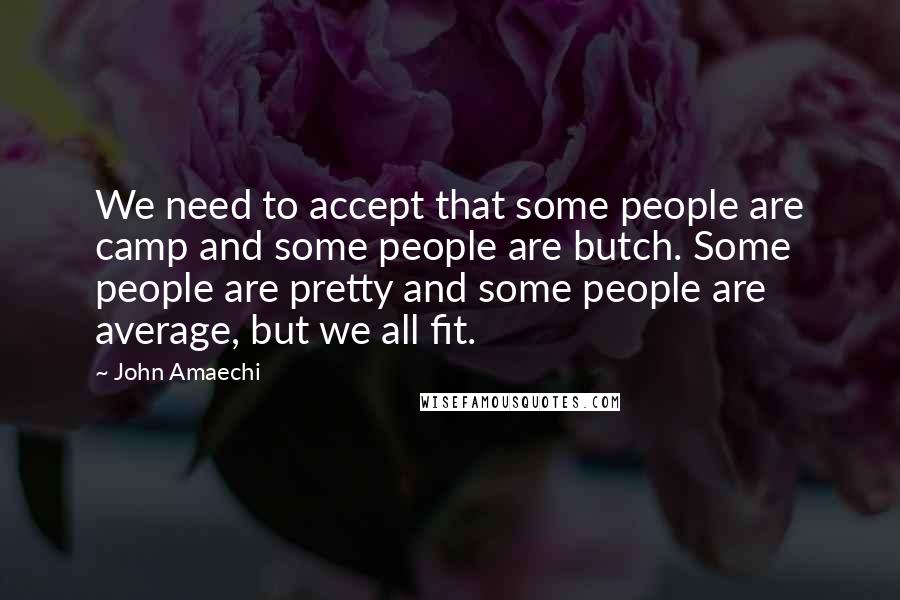 John Amaechi quotes: We need to accept that some people are camp and some people are butch. Some people are pretty and some people are average, but we all fit.