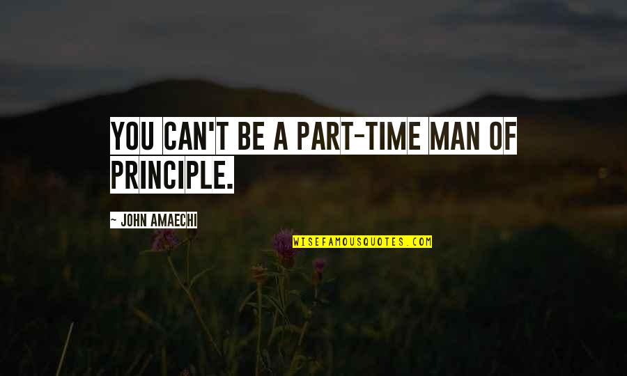 John Amaechi Quotes By John Amaechi: You can't be a part-time man of principle.