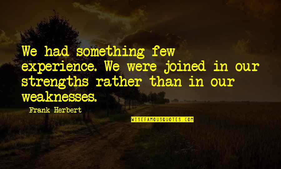 John And Lenina Quotes By Frank Herbert: We had something few experience. We were joined John And Lenina Quotes By Frank Herbert: We had something few experience. We were joined