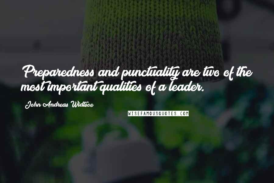 John Andreas Widtsoe quotes: Preparedness and punctuality are two of the most important qualities of a leader.