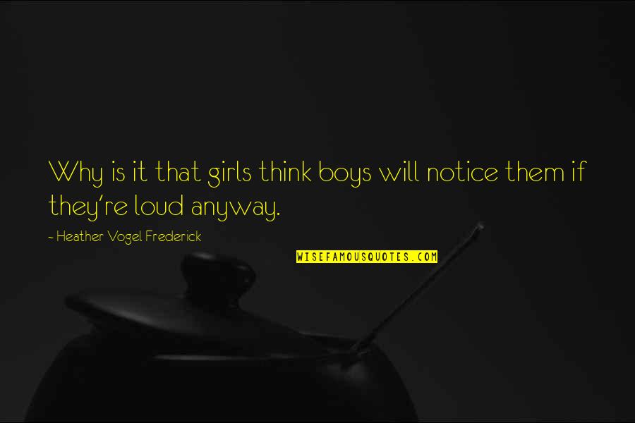 John Anthony Ciardi Quotes By Heather Vogel Frederick: Why is it that girls think boys will