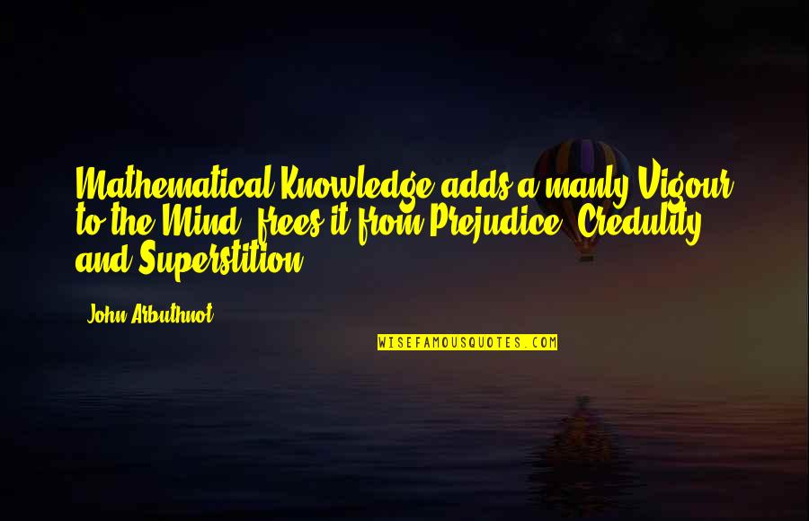 John Arbuthnot Quotes By John Arbuthnot: Mathematical Knowledge adds a manly Vigour to the