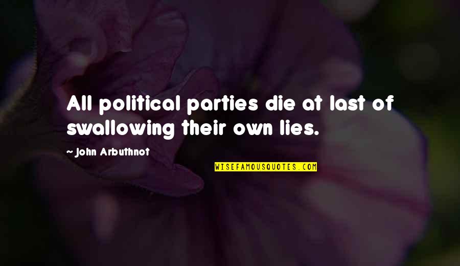 John Arbuthnot Quotes By John Arbuthnot: All political parties die at last of swallowing