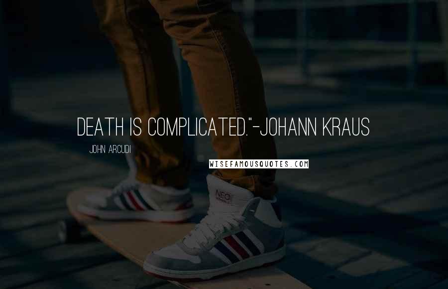 John Arcudi quotes: Death is complicated."-Johann Kraus