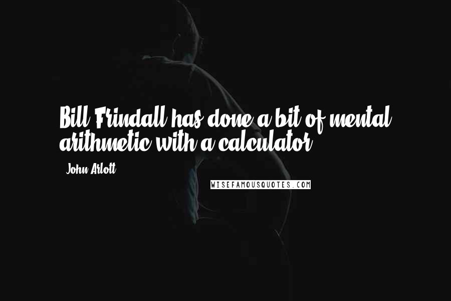 John Arlott quotes: Bill Frindall has done a bit of mental arithmetic with a calculator