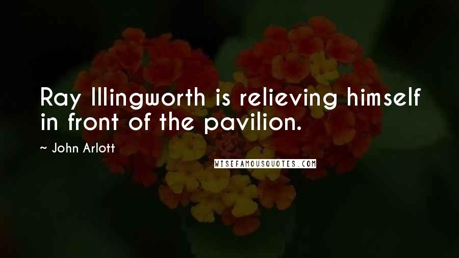John Arlott quotes: Ray Illingworth is relieving himself in front of the pavilion.