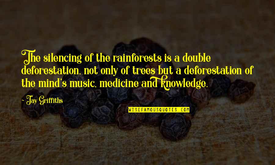 John Arnott Quotes By Jay Griffiths: The silencing of the rainforests is a double John Arnott Quotes By Jay Griffiths: The silencing of the rainforests is a double