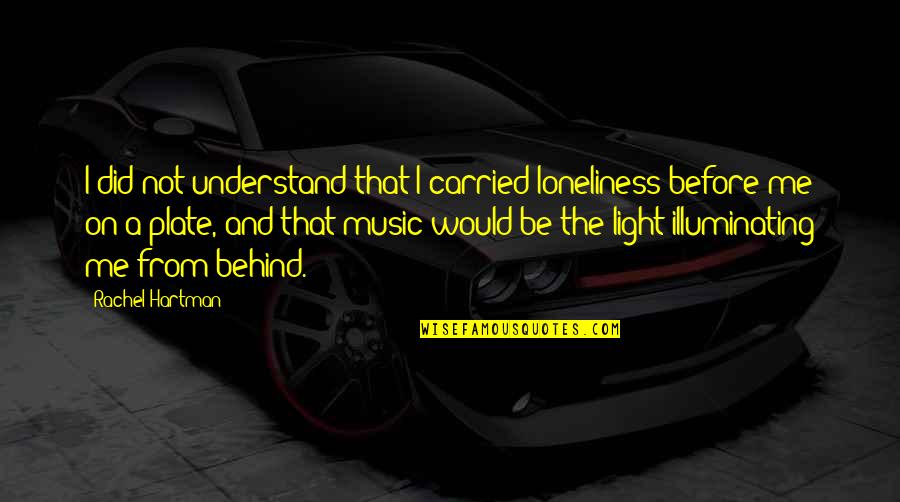 John Arnott Quotes By Rachel Hartman: I did not understand that I carried loneliness John Arnott Quotes By Rachel Hartman: I did not understand that I carried loneliness