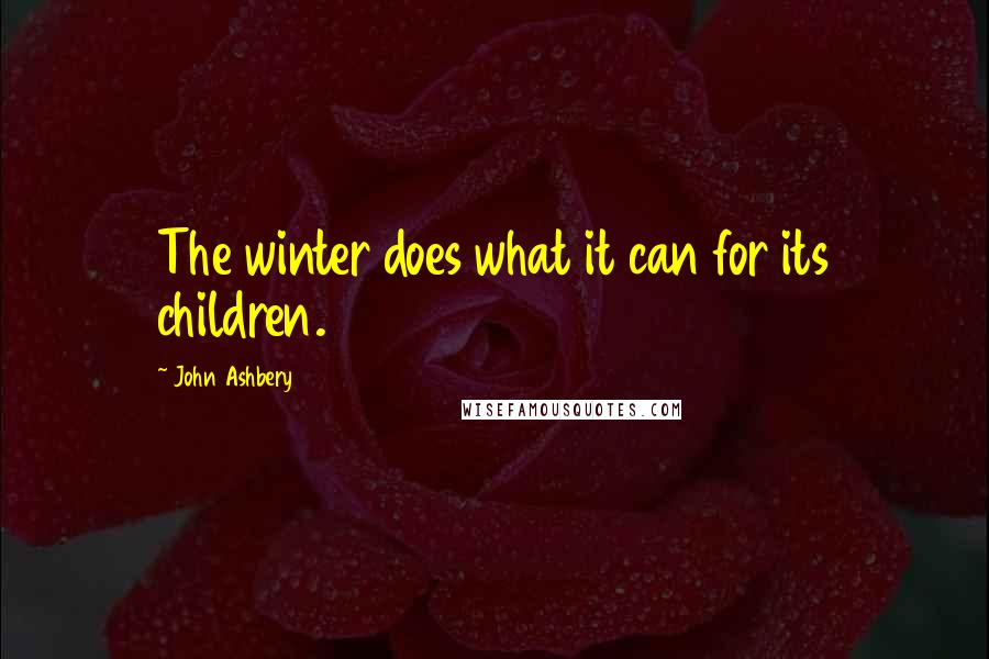 John Ashbery quotes: The winter does what it can for its children.