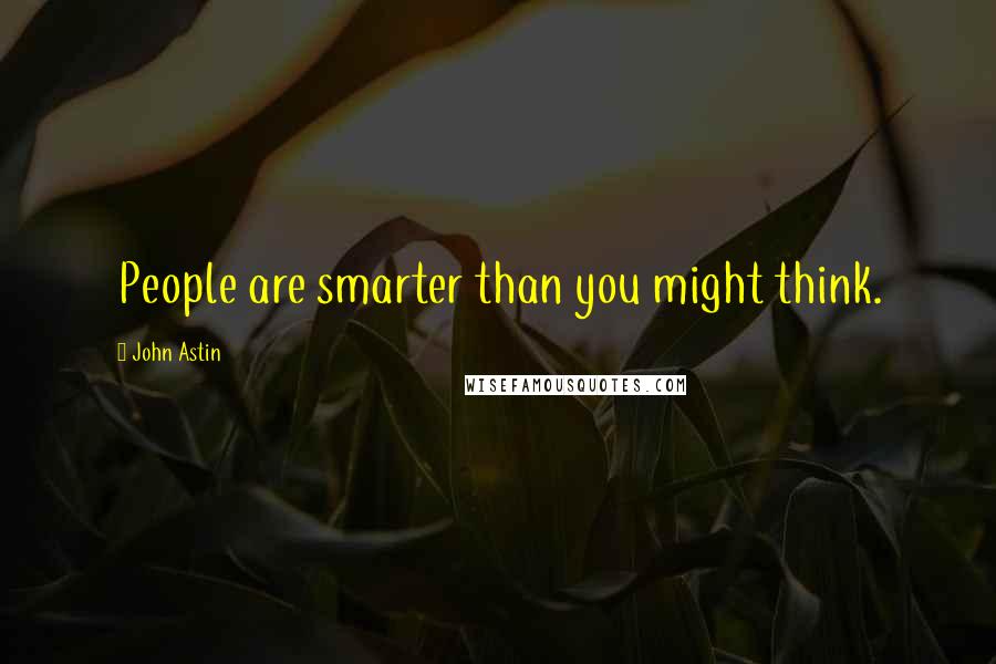 John Astin quotes: People are smarter than you might think.