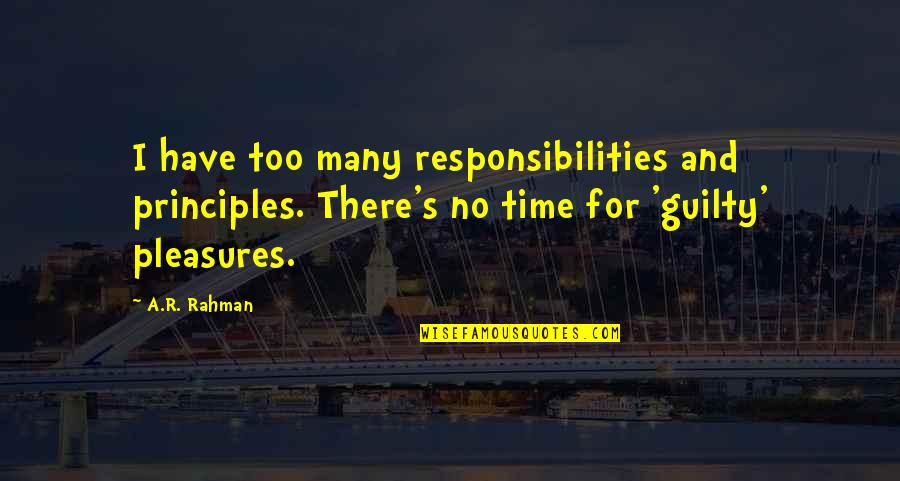 John Augustus Larson Quotes By A.R. Rahman: I have too many responsibilities and principles. There's John Augustus Larson Quotes By A.R. Rahman: I have too many responsibilities and principles. There's