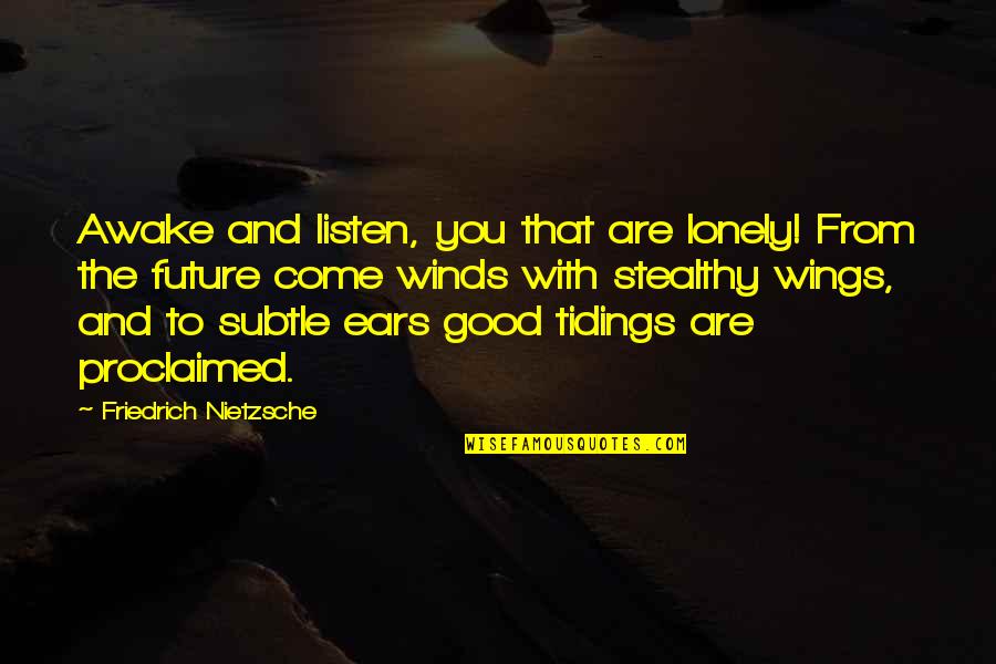 John Augustus Larson Quotes By Friedrich Nietzsche: Awake and listen, you that are lonely! From John Augustus Larson Quotes By Friedrich Nietzsche: Awake and listen, you that are lonely! From