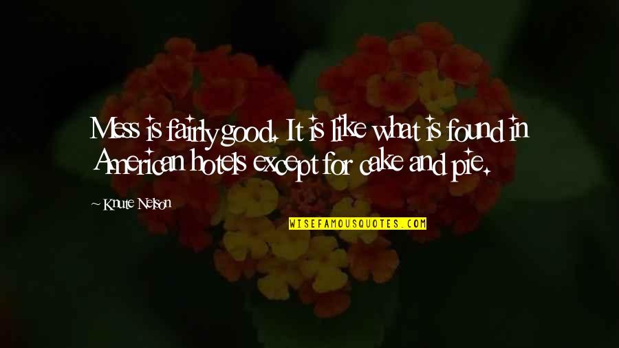 John Augustus Larson Quotes By Knute Nelson: Mess is fairly good. It is like what John Augustus Larson Quotes By Knute Nelson: Mess is fairly good. It is like what