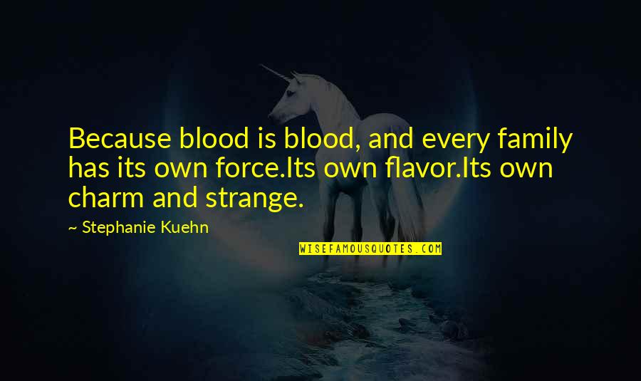 John Augustus Larson Quotes By Stephanie Kuehn: Because blood is blood, and every family has John Augustus Larson Quotes By Stephanie Kuehn: Because blood is blood, and every family has