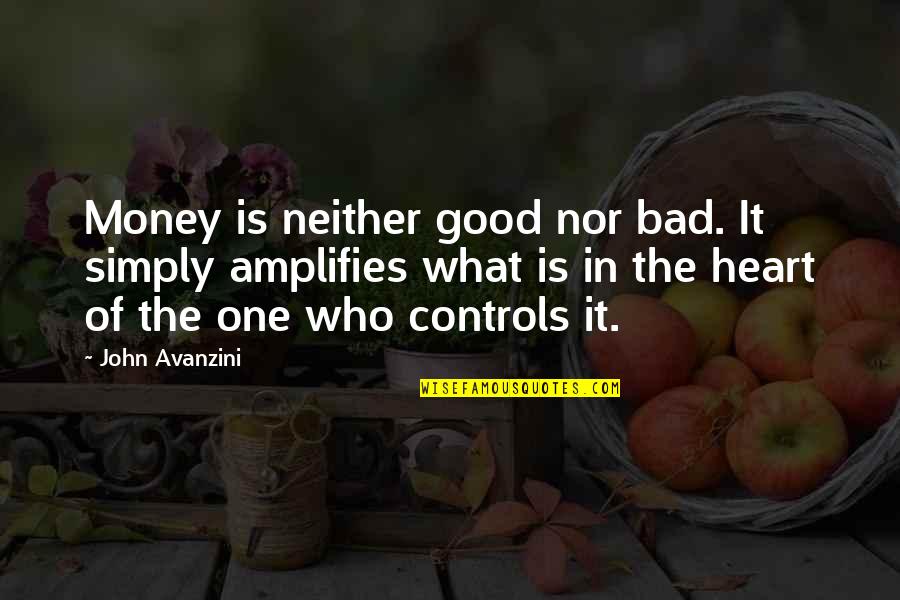 John Avanzini Quotes By John Avanzini: Money is neither good nor bad. It simply