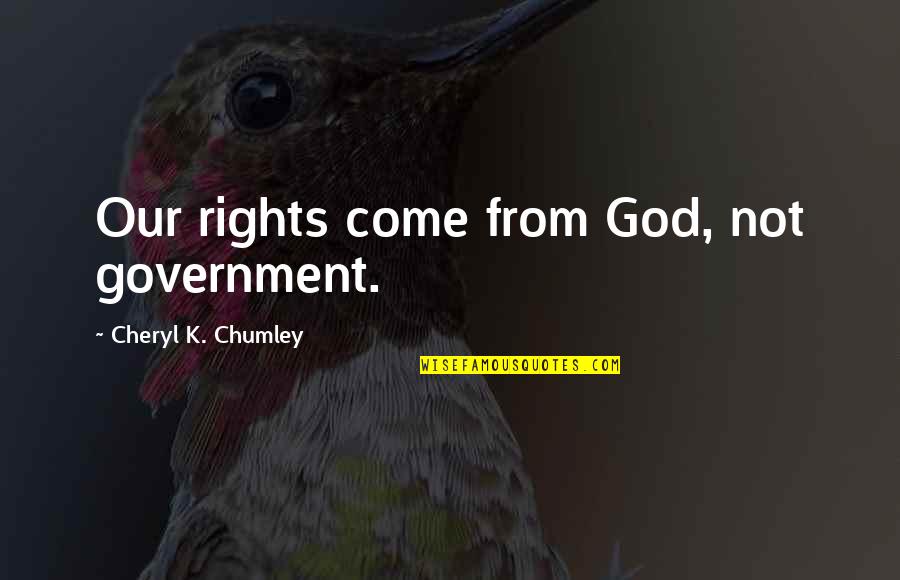 John Avery Whittaker Quotes By Cheryl K. Chumley: Our rights come from God, not government.