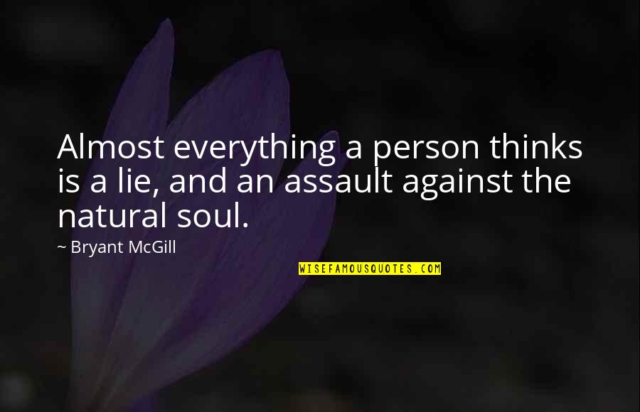 John B Ervin Quotes By Bryant McGill: Almost everything a person thinks is a lie, John B Ervin Quotes By Bryant McGill: Almost everything a person thinks is a lie,
