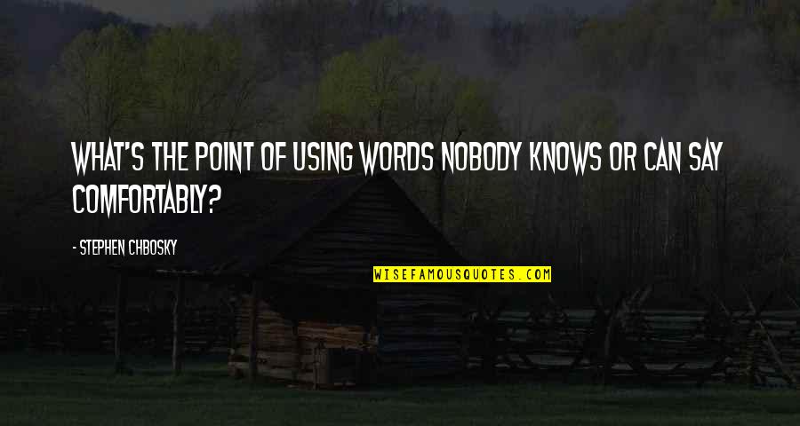 John B. Herrington Quotes By Stephen Chbosky: What's the point of using words nobody knows