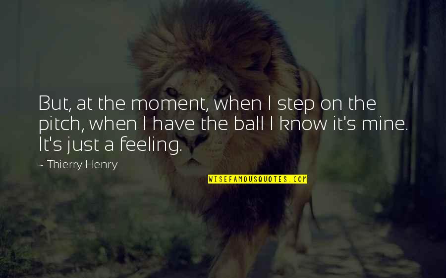 John B. Herrington Quotes By Thierry Henry: But, at the moment, when I step on