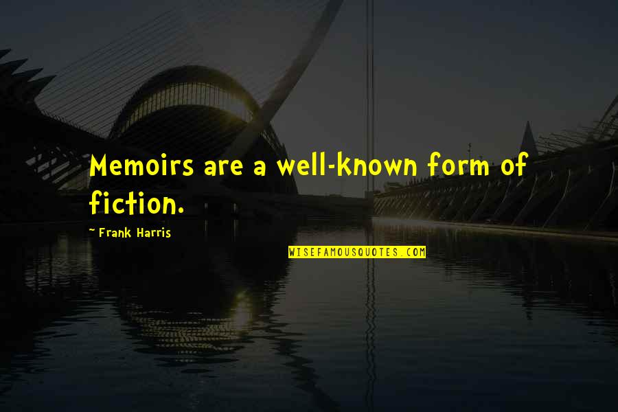 John B Stetson Quotes By Frank Harris: Memoirs are a well-known form of fiction.