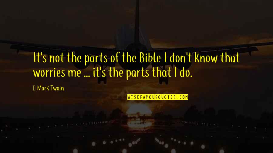 John Bacchus Quotes By Mark Twain: It's not the parts of the Bible I