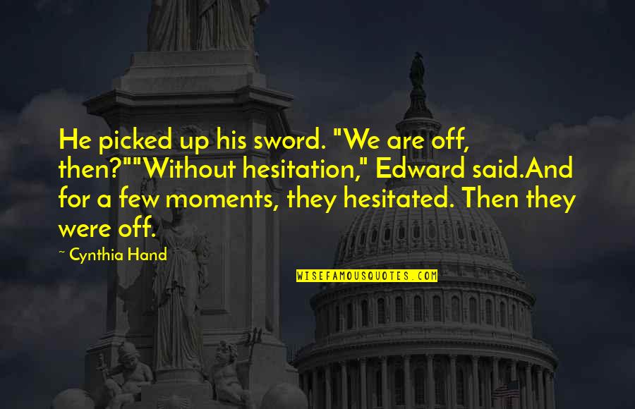 John Bahcall Quotes By Cynthia Hand: He picked up his sword. "We are off, John Bahcall Quotes By Cynthia Hand: He picked up his sword. "We are off,