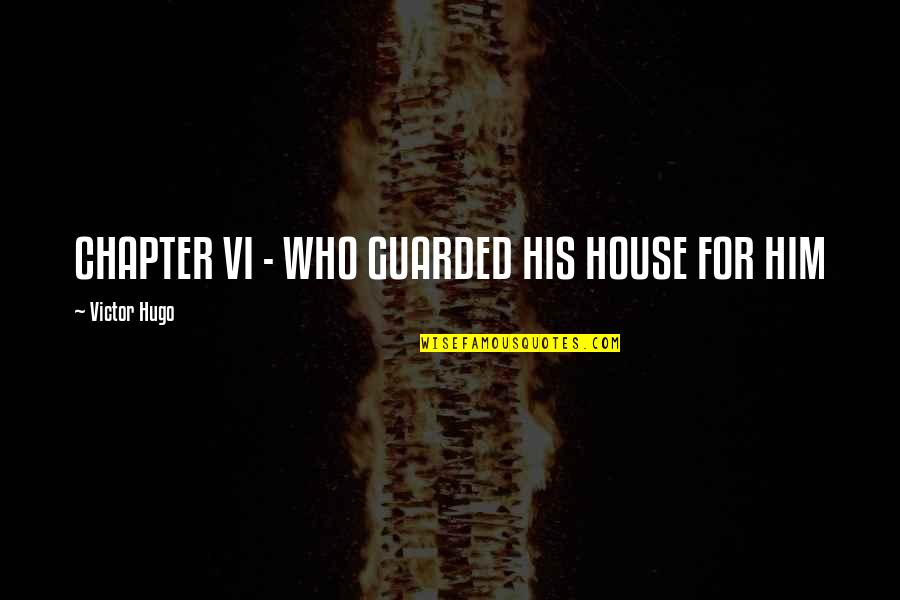 John Baptist Quotes By Victor Hugo: CHAPTER VI - WHO GUARDED HIS HOUSE FOR