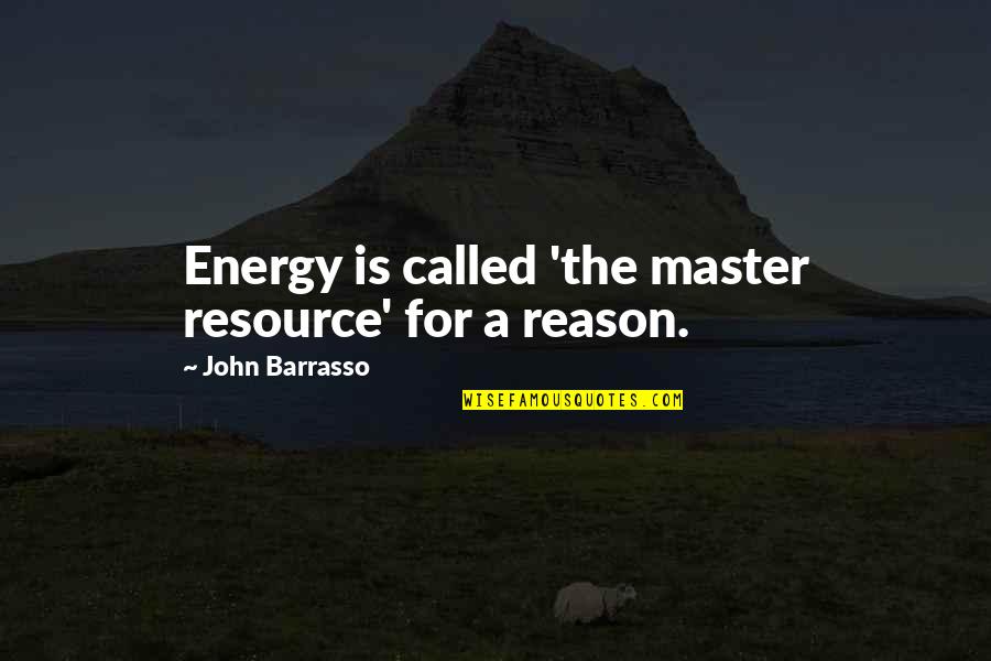 John Barrasso Quotes By John Barrasso: Energy is called 'the master resource' for a John Barrasso Quotes By John Barrasso: Energy is called 'the master resource' for a